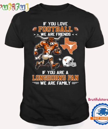 If You Are A Texas Longhorns Fan We Are Family T Shirt