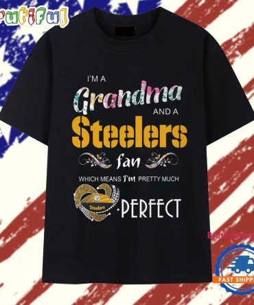 I'M A Grandma And A Pittsburgh Steelers Fans Perfect 2025 T Shirt