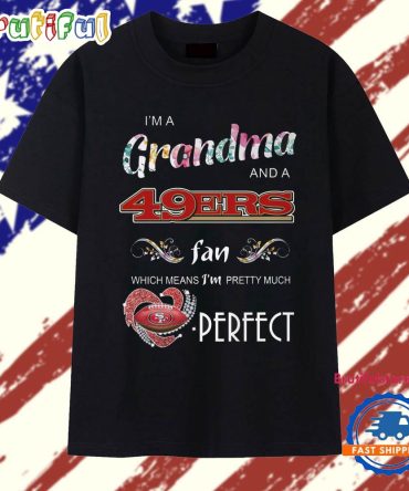 I'M A Grandma And A San Francisco 49Ers Fans Perfect 2025 T Shirt