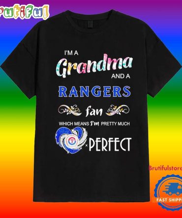 I’M A Grandma And A Texas Rangers Fan I’M Pretty Much Perfect T Shirt