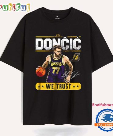 In Luka Doncic We Trust Los Angeles Lakers Signature T Shirt