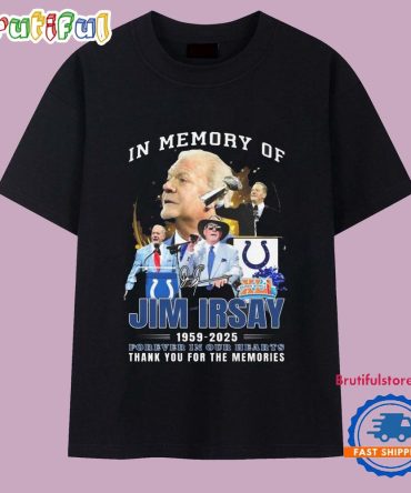 In Memory Of Jim Irsay 1959-2025 Forever In Our Hearts Thank You For The Memories Signature T Shirt
