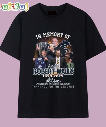 In Memory Of Robert Walls 1950-2025 Forever In Our Hearts T Shirt