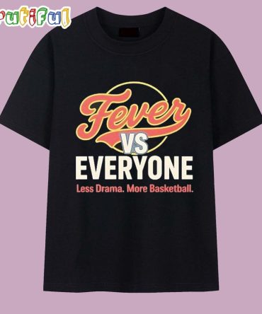 Indiana Fever Vs Everyone Less Drama More Basketball 2025 T Shirt