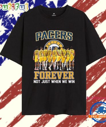 Indiana Pacers Forvever Not Just When We Win Team Player Name 2025 T Shirt