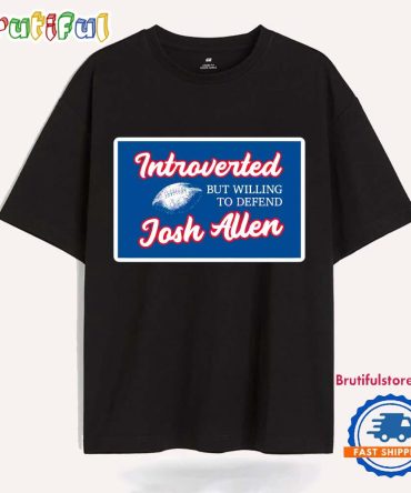 Introverted But Willing To Defend Josh Allen T Shirt