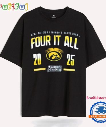 Iowa Hawkeyes 2025 Ncaa D1 Women’S Basketball March Madness Four It All T Shirt