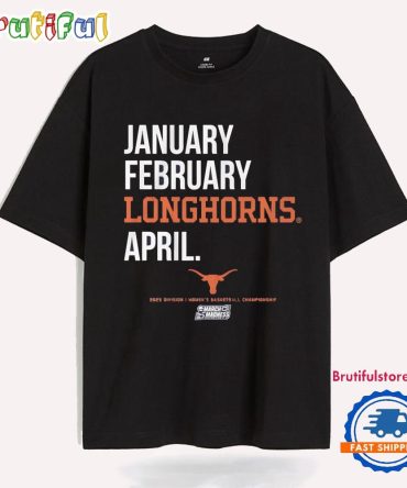 January February Texas Longhorns April 2025 March Madness Month T Shirt