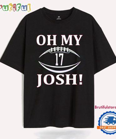 Josh Allen 17 Oh My Josh Buffalo Bills Football T Shirt
