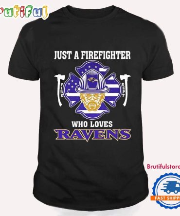 Just A Firefighter Who Loves Baltimore Ravens T Shirt