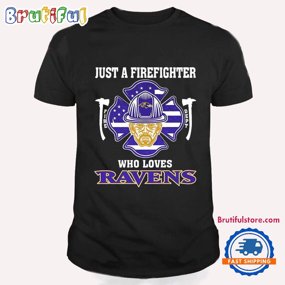 Just A Firefighter Who Loves Baltimore Ravens T Shirt