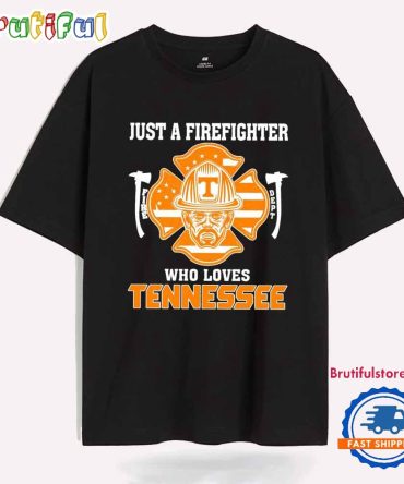 Just A Firefighter Who Loves Tennessee Volunteer T Shirt