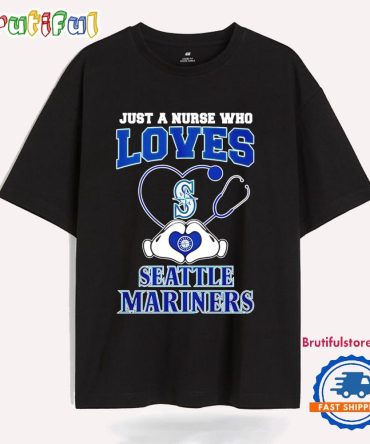 Just A Nurse Who Loves Seattle Mariners T Shirt