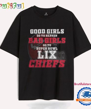 Kansas City Chiefs Good Girls Bad Girls Go To Super Bowl Lix T Shirt