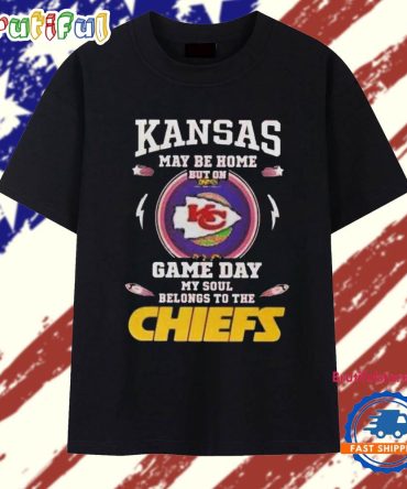 Kansas May Be Home But On Game Day My Soul Belongs To The Kansas City Chiefs 2025 T Shirt