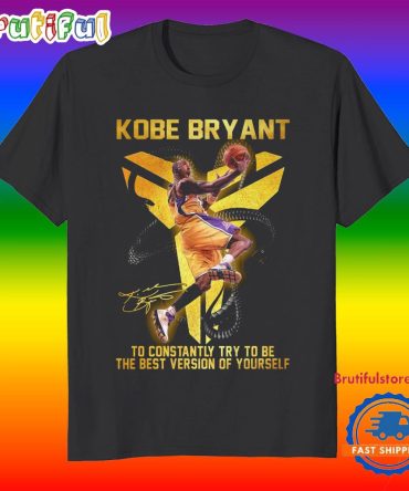 Kobe Bryant To Constantly Try To Be The Best Version Of Yourself T Shirt