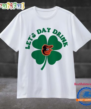 Lets Day Drink Baltimore Orioles Baseball St Patricks Day Sport 2025 T Shirt