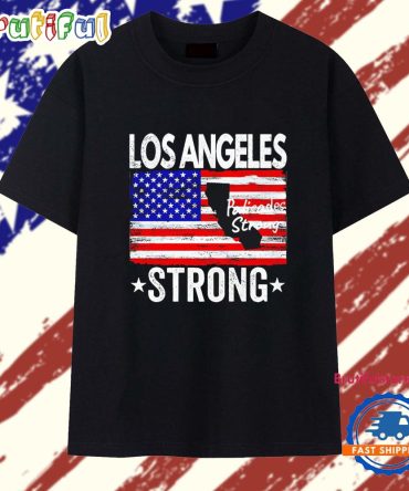Los Angeles Strong Palisades Strong American Flag T Shirt