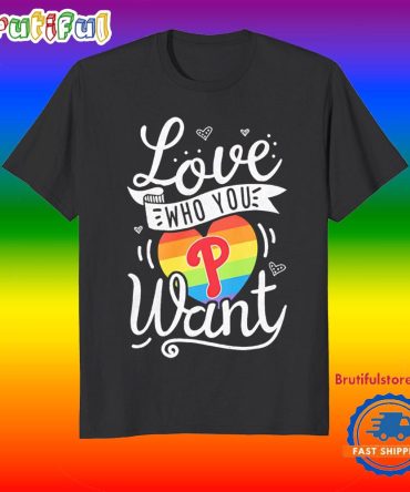 Love Who You Philadelphia Phillies Want T Shirt