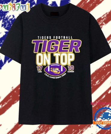 Lsu Tigers Defeat Clemson Tigers Tiger On Top 17-10 Score T Shirt