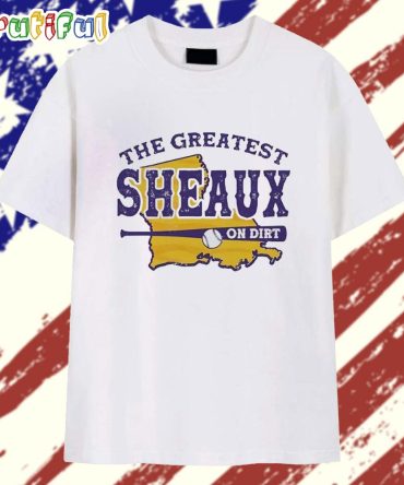 Lsu Tigers The Greatest Sheaux On Dirt State T Shirt