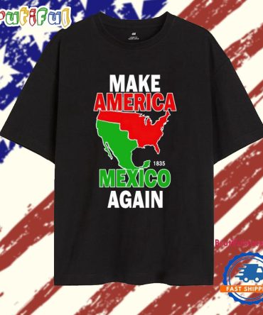 Make America Mexico Again 1835 State T Shirt