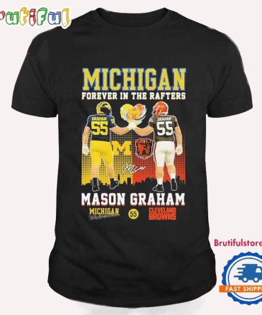 Mason Graham Michigan Wolverines X Cleveland Browns Patriots Forever In The Rafters T Shirt
