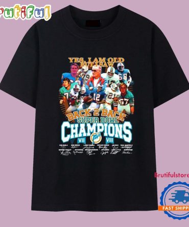 Miami Dolphins Yes I Am Old But I Saw Back To Back Super Bowl Champions Signatures T Shirt