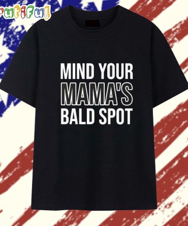 Mind Your Mama’S Bald Spot T Shirt