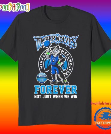 Minnesota Timberwolves Mascot Forever Not Just When We Win T Shirt