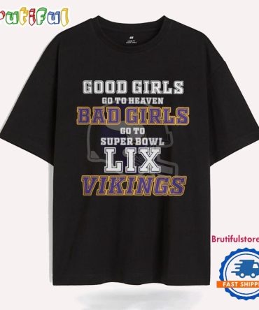 Minnesota Vikings Good Girls Bad Girls Go To Super Bowl Lix T Shirt