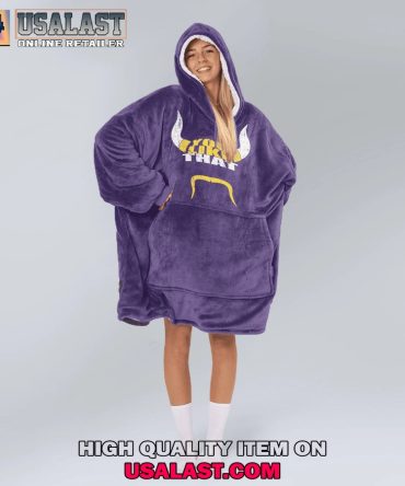 Hot Minnesota Vikings You Like That Blanket Hoodie