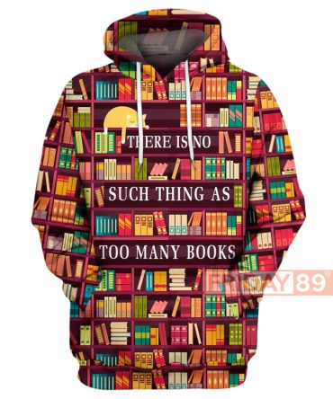 Book Hoodie There Is No Such Thing As Too Many Books T-Shirt Book Shirt