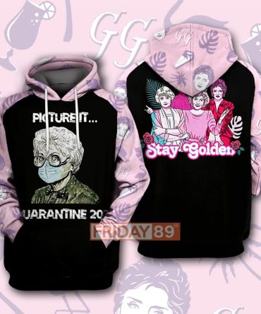 Golden Girls Hoodie Stay Golden Picture It Quarantine 2020 Golden Girls T-Shirt Amazing Golden Girls Shirt
