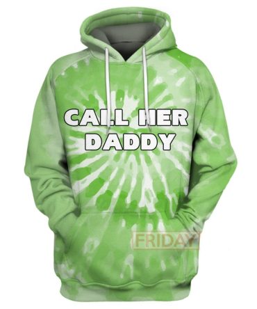 Call Her Daddy Hoodie T Shirt Tie Dye Hoodie Call Her Daddy T Shirt Green 4Xl 5Xl Men Women