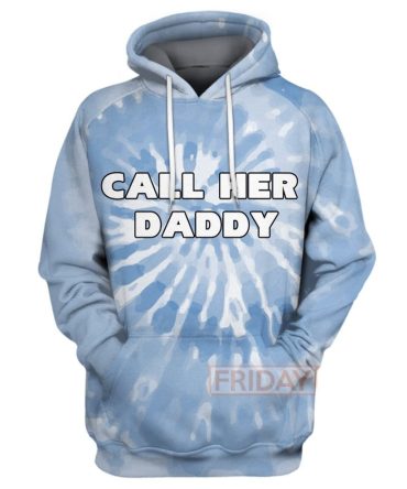 Call Her Daddy Hoodie T Shirt Tie Dye Hoodie Call Her Daddy T Shirt Blue 4Xl 5Xl Men Women