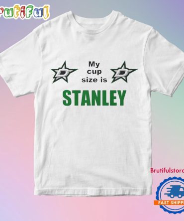 My Cup Size Is Stanley Dallas Stars T Shirt