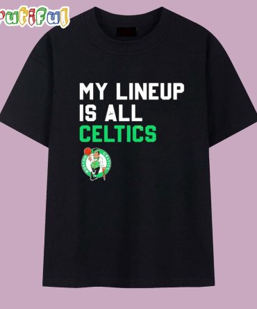 My Lineup Is All Boston Celtics Basketball T Shirt