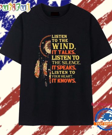 Native American Listen To The Wind It Talks Listen To The Silence It Speaks T Shirt