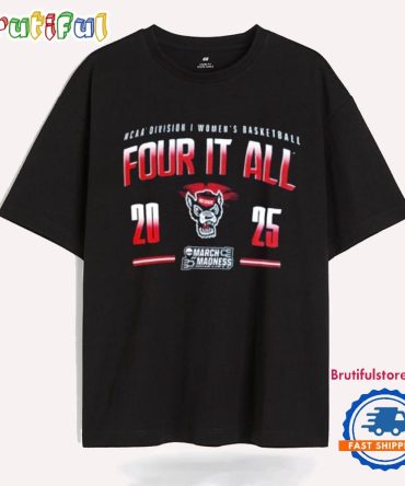 Nc State Wolfpack 2025 Ncaa D1 Women’S Basketball March Madness Four It All T Shirt