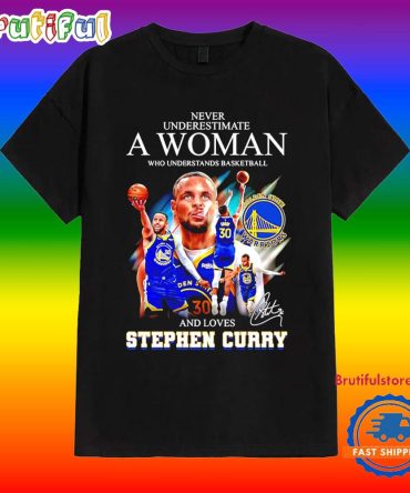 Never Underestimate A Woman Who Understands Basketball And Love Stephen Curry Shirt