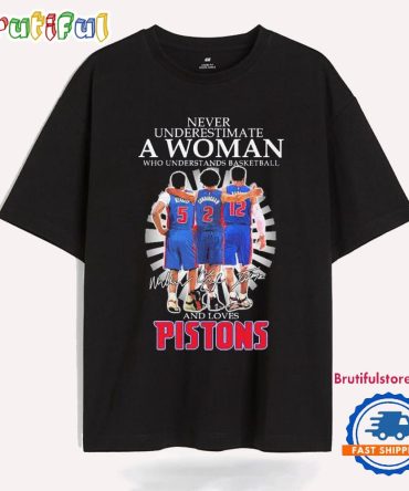 Never Underestimate A Woman Who Understands Basketball And Loves Detroit Pistons Players T Shirt