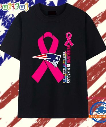 New England Patriots We Believe In Miracles Fight Cancer In All Colors T Shirt