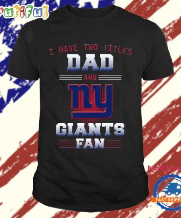 New York Giants I Have Two Titles Dad Father’S Day Gift Unisex T Shirt