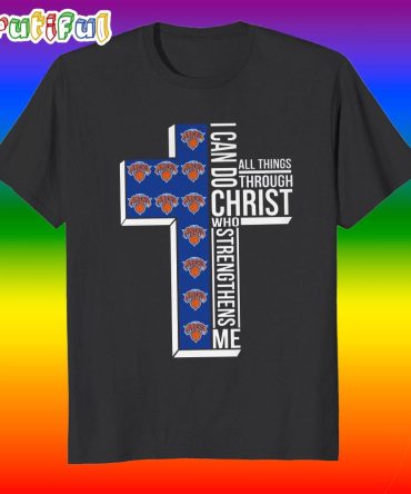 New York Knicks I Can Do All Things Through Christ Who Strengthens Me T Shirt