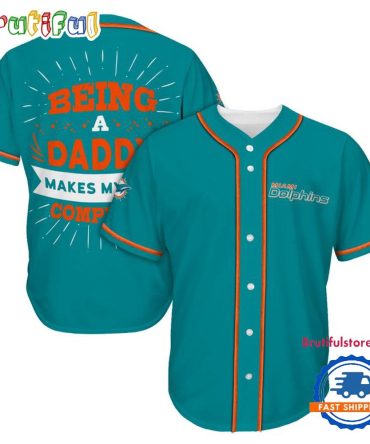 Nfl Miami Dolphins Football Being A Daddy Father'S Day Baseball Jersey
