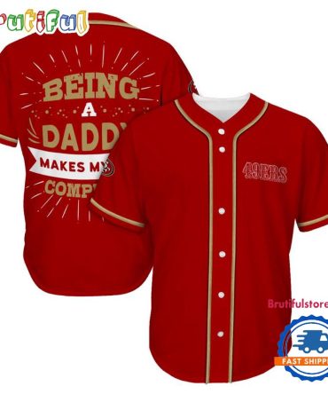 Nfl San Francisco 49Ers Football Being A Daddy Father'S Day Baseball Jersey