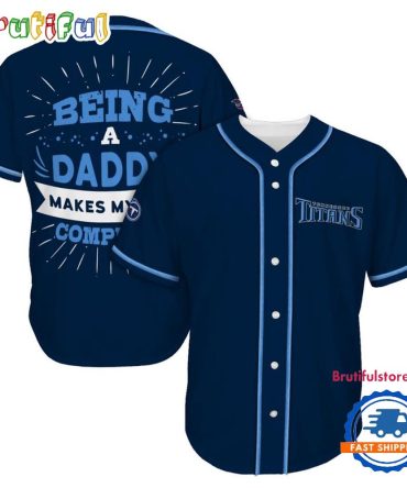 Nfl Tennessee Titans Football Being A Daddy Father'S Day Baseball Jersey