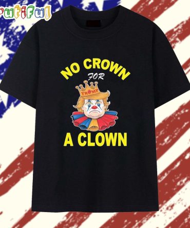 No Crown For Trump A Clown 2025 T Shirt