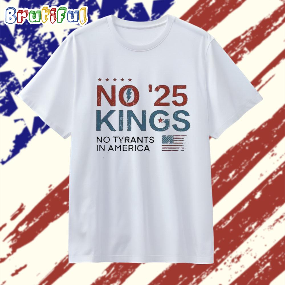 No King ’25 No Tyrants In America T Shirt